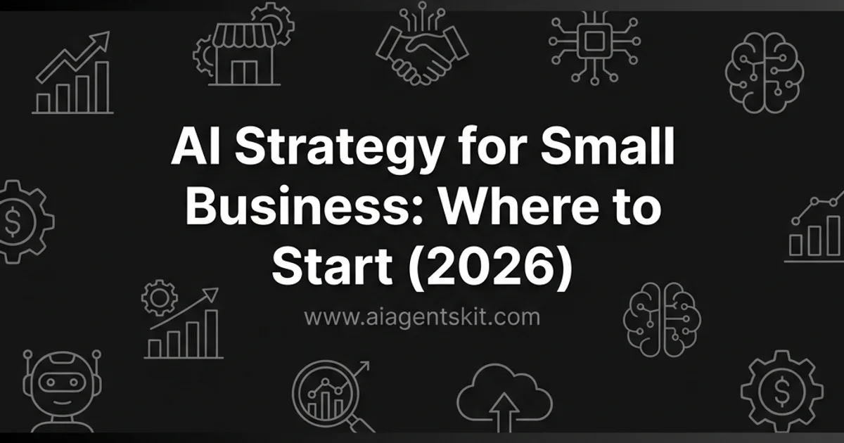 Featured image for AI Strategy for Small Business: Where to Start (2026)
