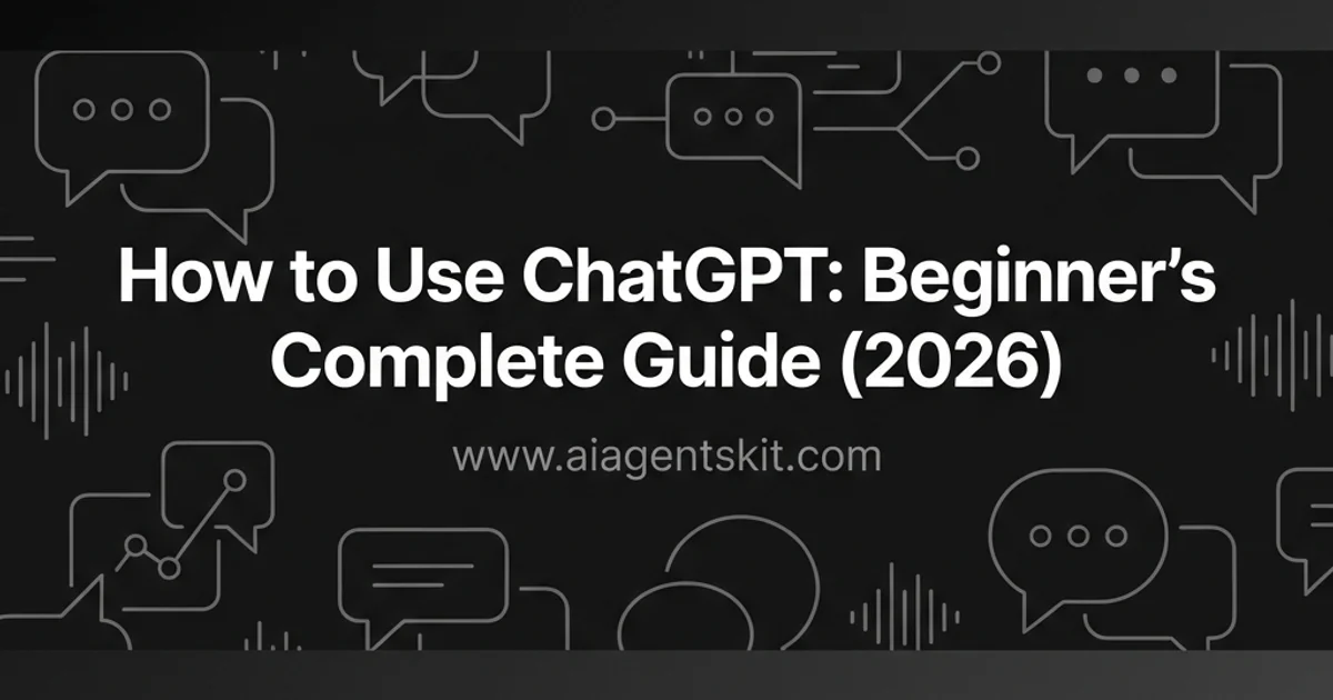 Featured image for How to Use ChatGPT: Beginner's Complete Guide (2026)