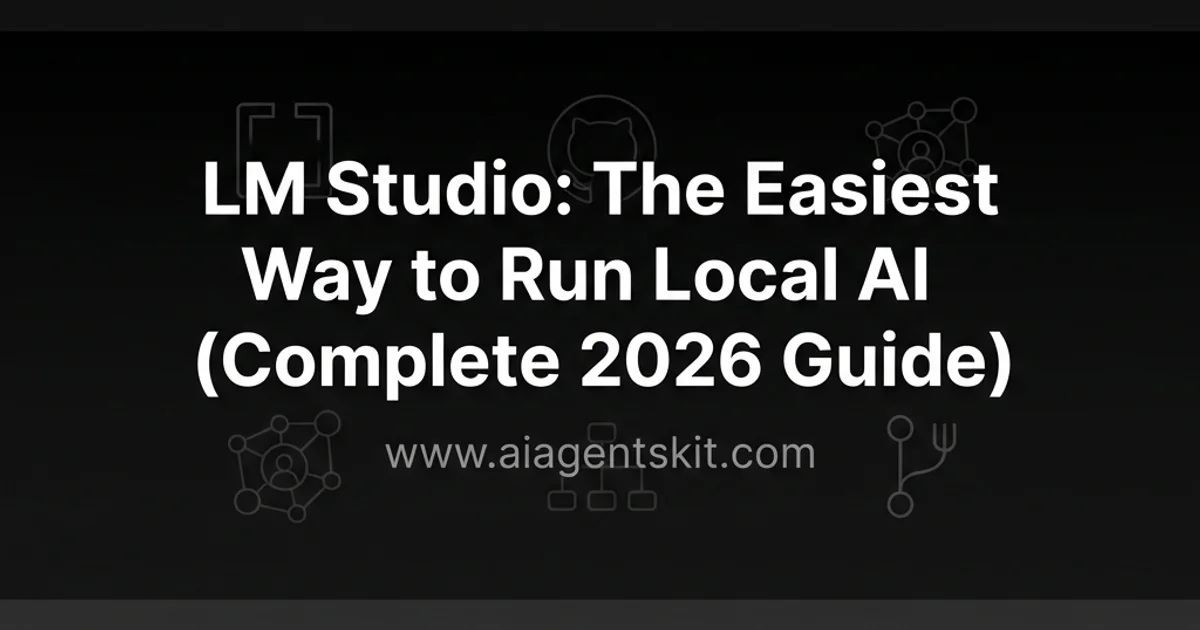 Featured image for LM Studio: The Easiest Way to Run Local AI (Complete 2026 Guide)