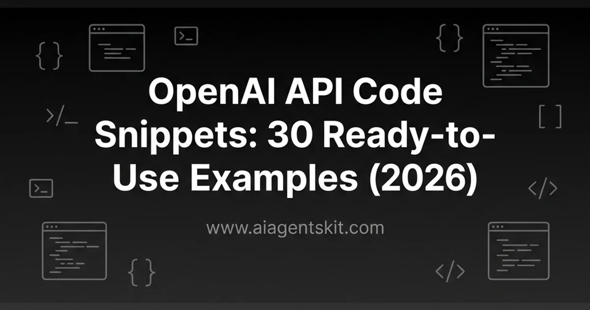 Featured image for OpenAI API Code Snippets: 30 Ready-to-Use Examples (2026)
